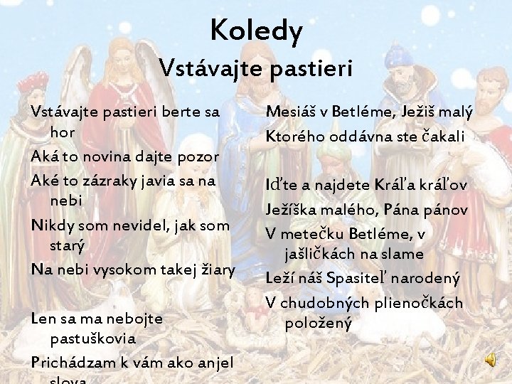 Koledy Vstávajte pastieri berte sa hor Aká to novina dajte pozor Aké to zázraky