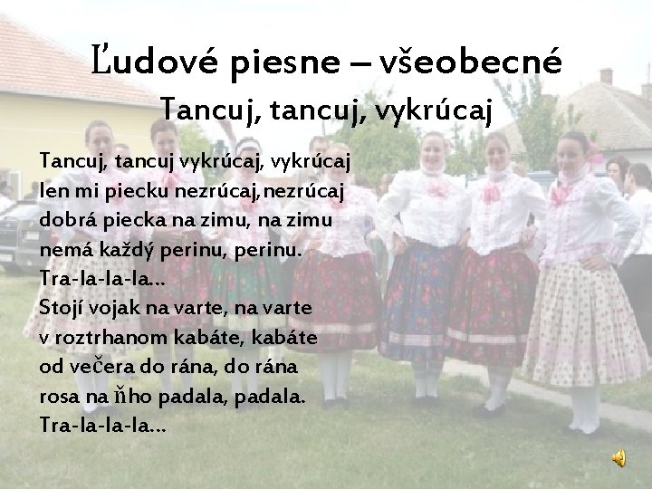 Ľudové piesne – všeobecné Tancuj, tancuj, vykrúcaj Tancuj, tancuj vykrúcaj, vykrúcaj len mi piecku