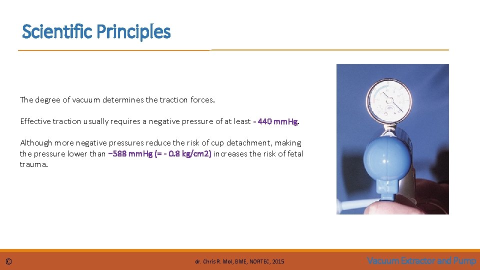Scientific Principles The degree of vacuum determines the traction forces. Effective traction usually requires