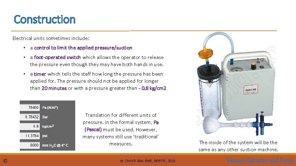Construction Electrical units sometimes include: • a control to limit the applied pressure/suction •