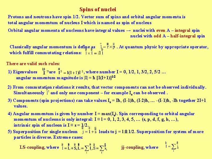 Spins of nuclei Protons and neutrons have spin 1/2. Vector sum of spins and Spins of nuclei Protons and neutrons have spin 1/2. Vector sum of spins and