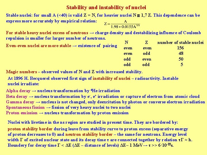 Stability and instability of nuclei Stable nuclei: for small A (<40) is valid Z Stability and instability of nuclei Stable nuclei: for small A (<40) is valid Z