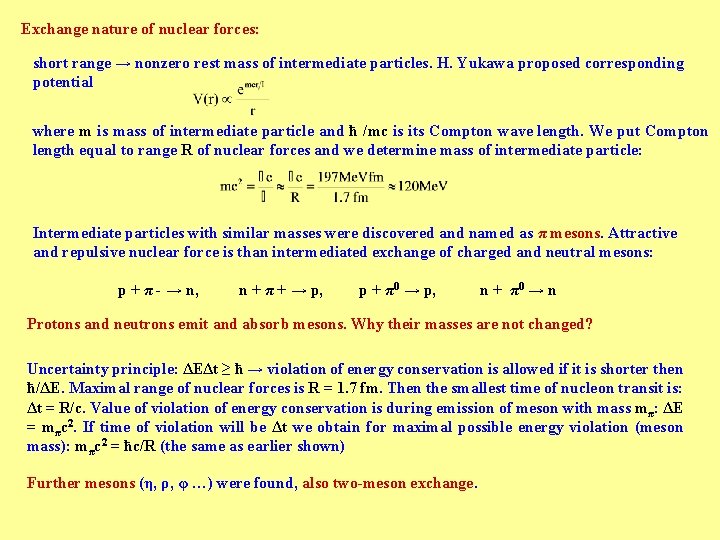 Exchange nature of nuclear forces: short range → nonzero rest mass of intermediate particles. Exchange nature of nuclear forces: short range → nonzero rest mass of intermediate particles.