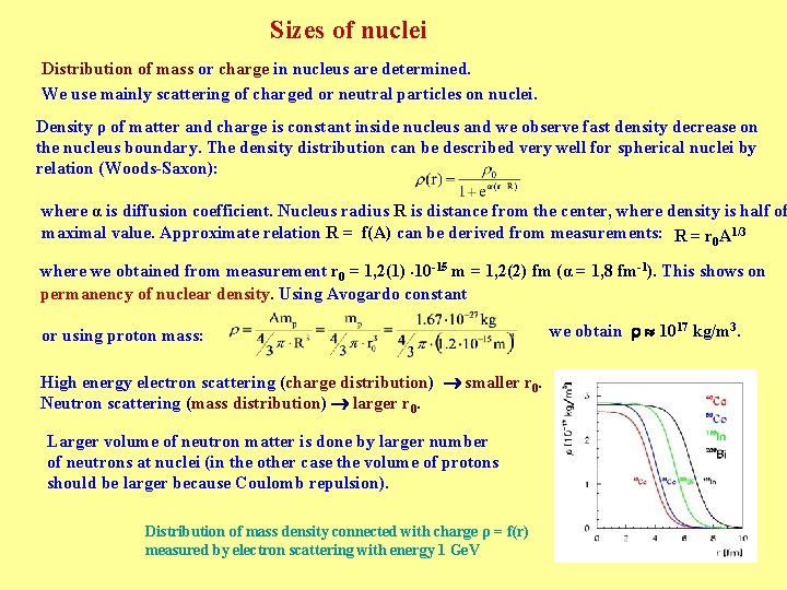 Sizes of nuclei Distribution of mass or charge in nucleus are determined. We use Sizes of nuclei Distribution of mass or charge in nucleus are determined. We use