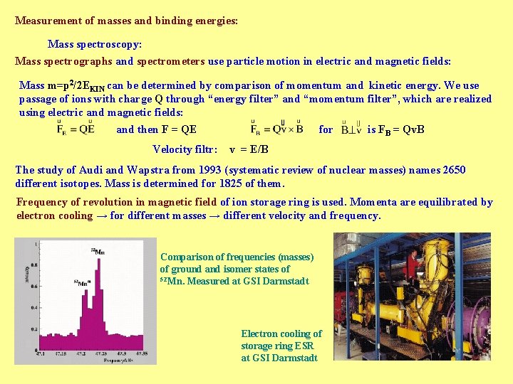 Measurement of masses and binding energies: Mass spectroscopy: Mass spectrographs and spectrometers use particle Measurement of masses and binding energies: Mass spectroscopy: Mass spectrographs and spectrometers use particle