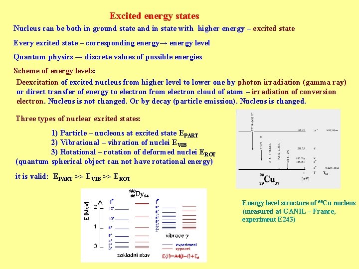 Excited energy states Nucleus can be both in ground state and in state with Excited energy states Nucleus can be both in ground state and in state with
