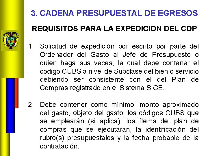 3. CADENA PRESUPUESTAL DE EGRESOS REQUISITOS PARA LA EXPEDICION DEL CDP 1. Solicitud de