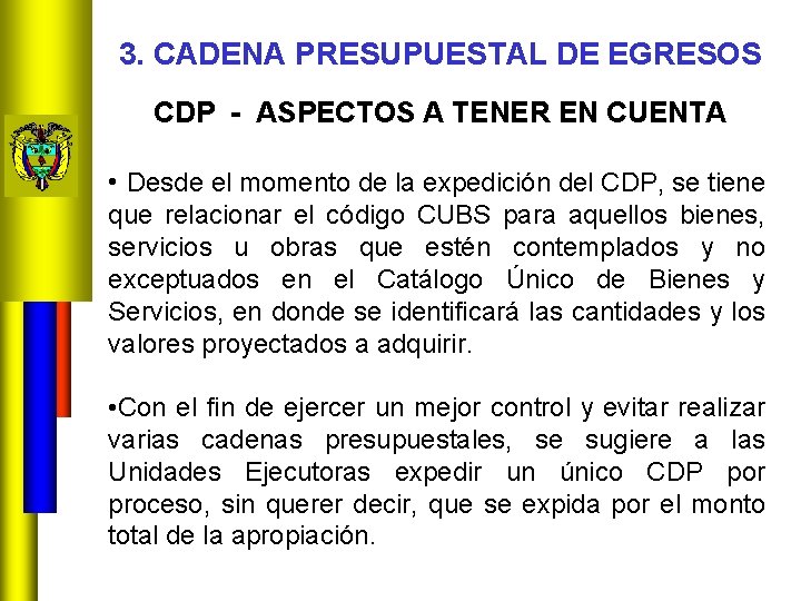 3. CADENA PRESUPUESTAL DE EGRESOS CDP - ASPECTOS A TENER EN CUENTA • Desde