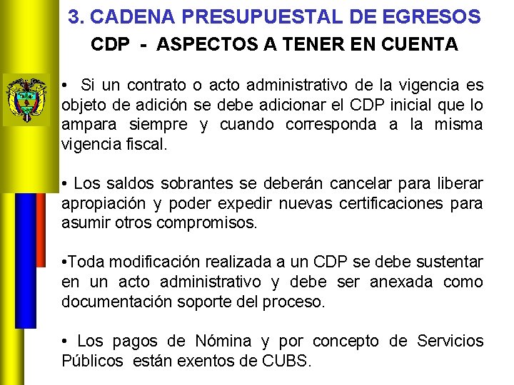 3. CADENA PRESUPUESTAL DE EGRESOS CDP - ASPECTOS A TENER EN CUENTA • Si