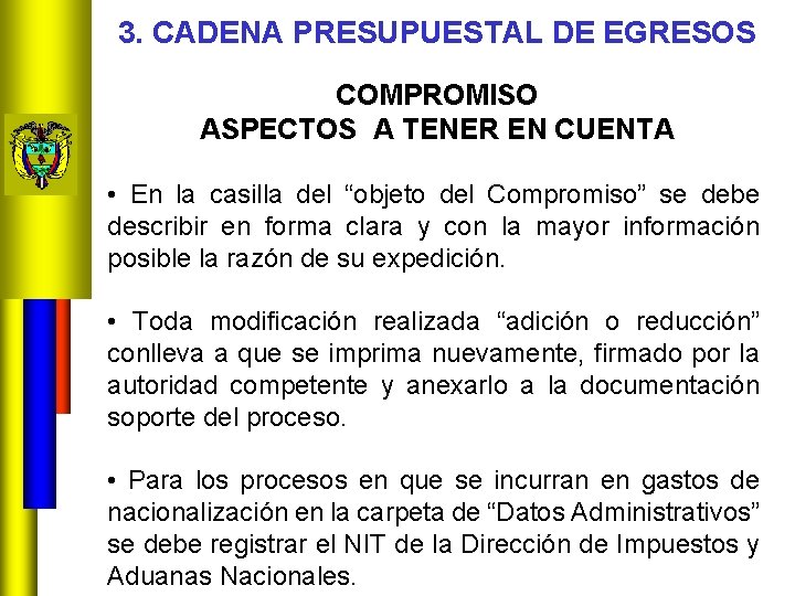 3. CADENA PRESUPUESTAL DE EGRESOS COMPROMISO ASPECTOS A TENER EN CUENTA • En la