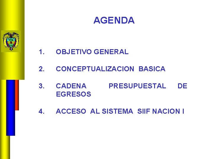 AGENDA 1. OBJETIVO GENERAL 2. CONCEPTUALIZACION BASICA 3. CADENA EGRESOS 4. ACCESO AL SISTEMA