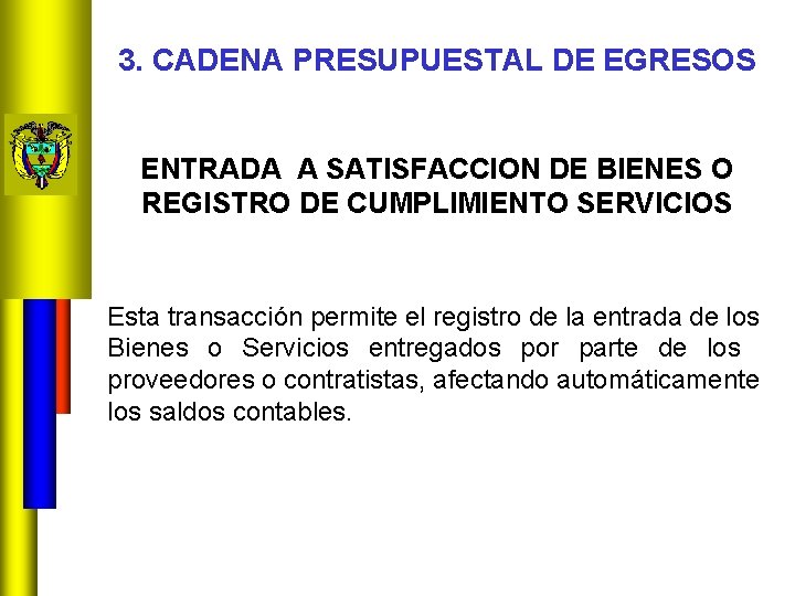 3. CADENA PRESUPUESTAL DE EGRESOS ENTRADA A SATISFACCION DE BIENES O REGISTRO DE CUMPLIMIENTO