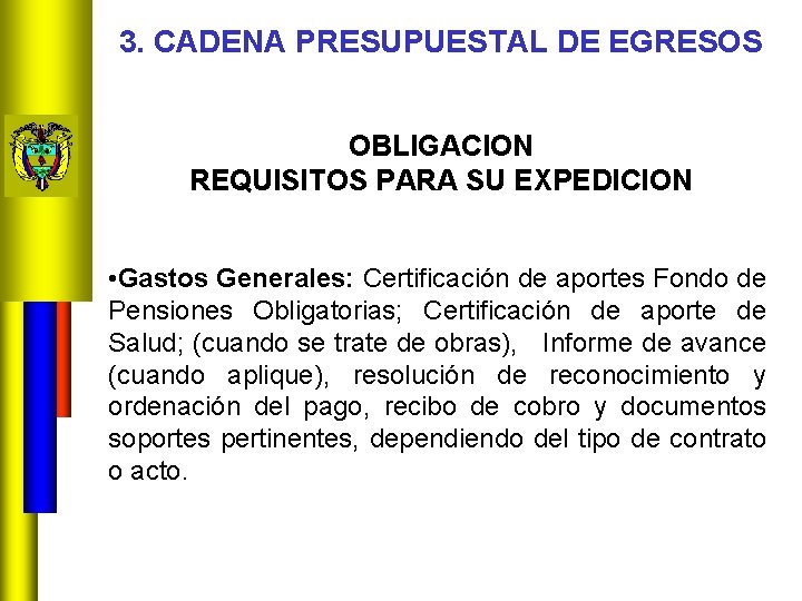 3. CADENA PRESUPUESTAL DE EGRESOS OBLIGACION REQUISITOS PARA SU EXPEDICION • Gastos Generales: Certificación