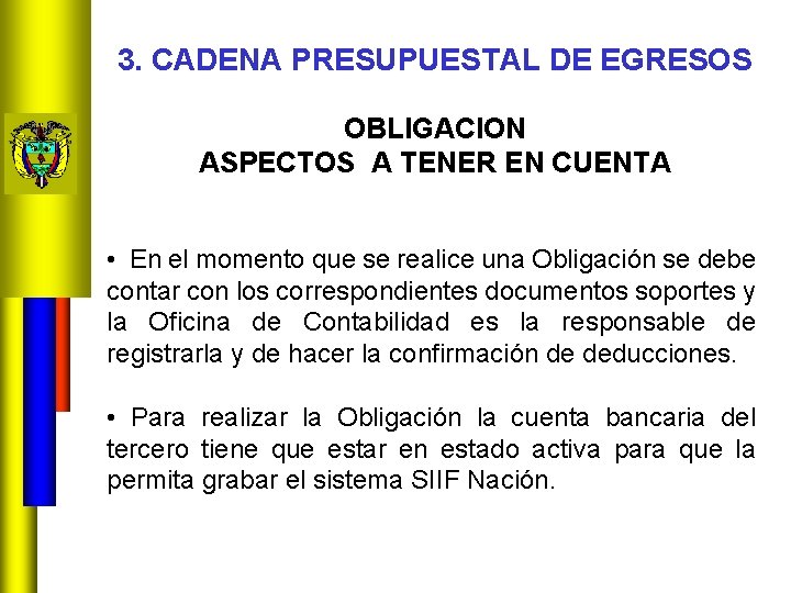 3. CADENA PRESUPUESTAL DE EGRESOS OBLIGACION ASPECTOS A TENER EN CUENTA • En el