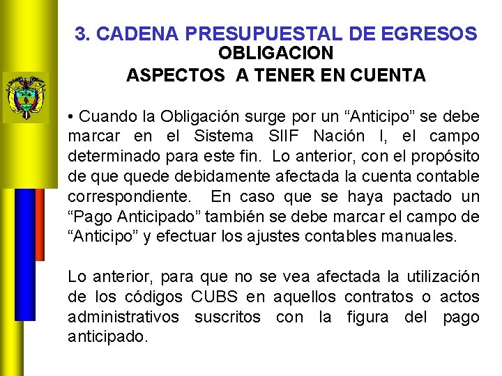 3. CADENA PRESUPUESTAL DE EGRESOS OBLIGACION ASPECTOS A TENER EN CUENTA • Cuando la