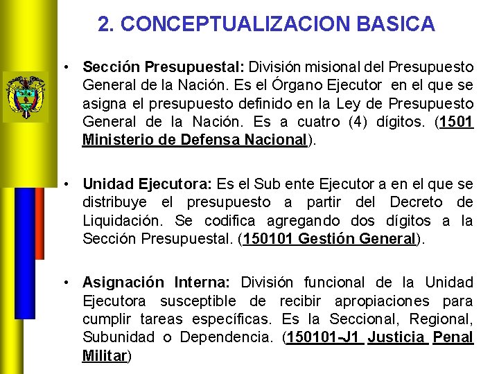 2. CONCEPTUALIZACION BASICA • Sección Presupuestal: División misional del Presupuesto General de la Nación.