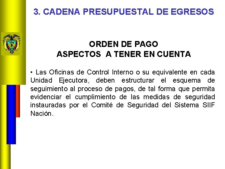 3. CADENA PRESUPUESTAL DE EGRESOS ORDEN DE PAGO ASPECTOS A TENER EN CUENTA •