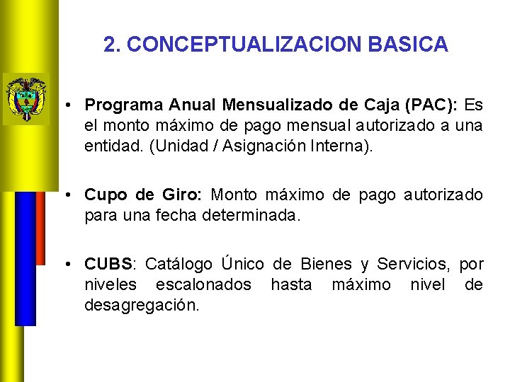 2. CONCEPTUALIZACION BASICA • Programa Anual Mensualizado de Caja (PAC): Es el monto máximo