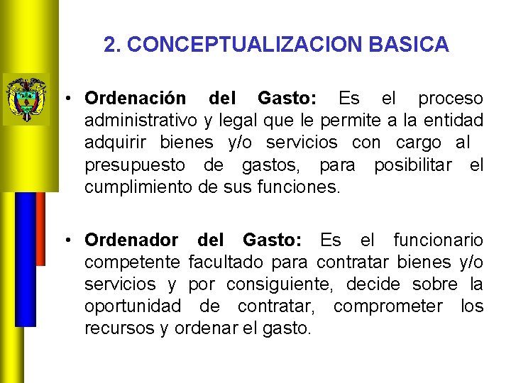 2. CONCEPTUALIZACION BASICA • Ordenación del Gasto: Es el proceso administrativo y legal que
