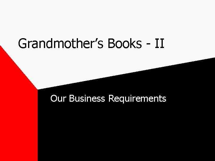 Grandmother’s Books - II Our Business Requirements 