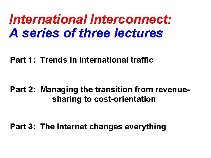 International Interconnect: A series of three lectures Part 1: Trends in international traffic Part