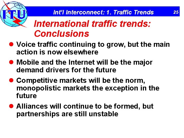 Int’l Interconnect: 1. Traffic Trends International traffic trends: Conclusions l Voice traffic continuing to