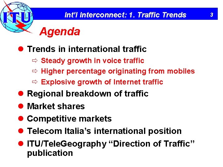 Int’l Interconnect: 1. Traffic Trends Agenda l Trends in international traffic ð Steady growth