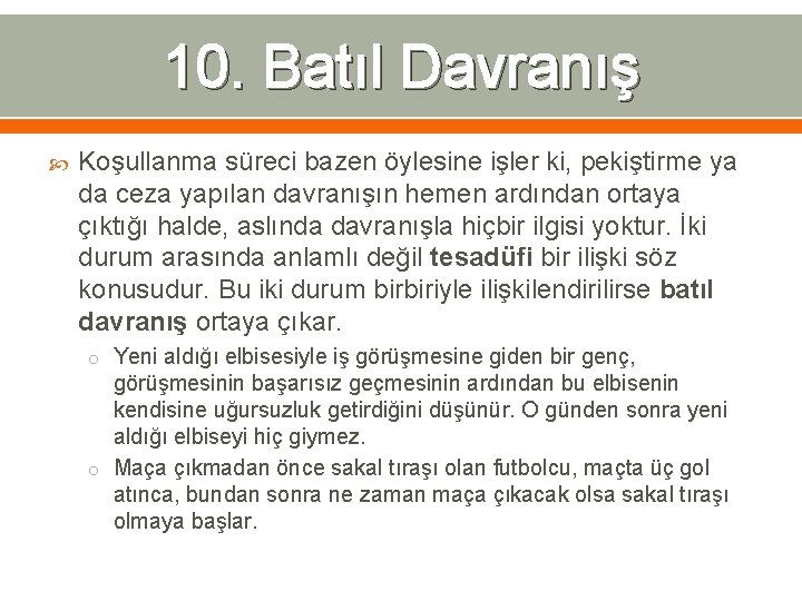 10. Batıl Davranış Koşullanma süreci bazen öylesine işler ki, pekiştirme ya da ceza yapılan