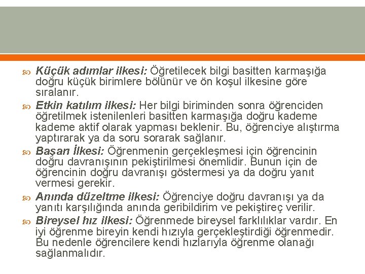  Küçük adımlar ilkesi: Öğretilecek bilgi basitten karmaşığa doğru küçük birimlere bölünür ve ön