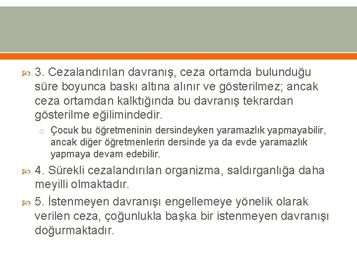  3. Cezalandırılan davranış, ceza ortamda bulunduğu süre boyunca baskı altına alınır ve gösterilmez;