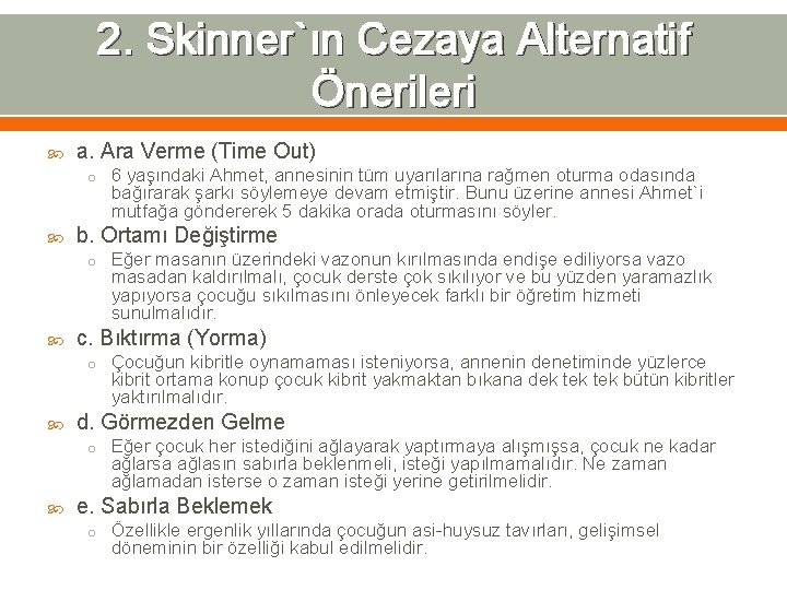 2. Skinner`ın Cezaya Alternatif Önerileri a. Ara Verme (Time Out) o 6 yaşındaki Ahmet,