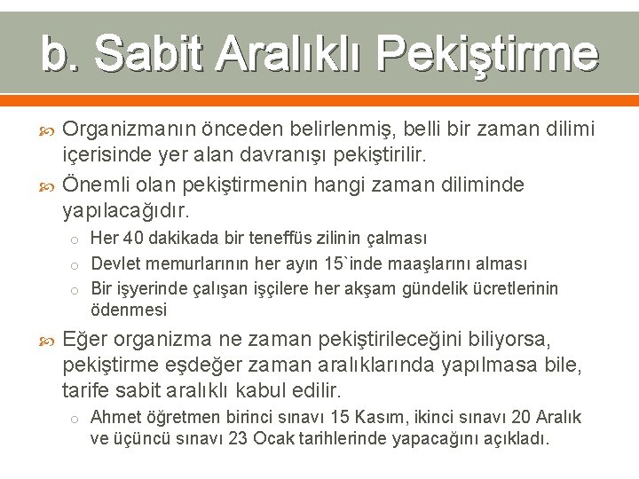 b. Sabit Aralıklı Pekiştirme Organizmanın önceden belirlenmiş, belli bir zaman dilimi içerisinde yer alan