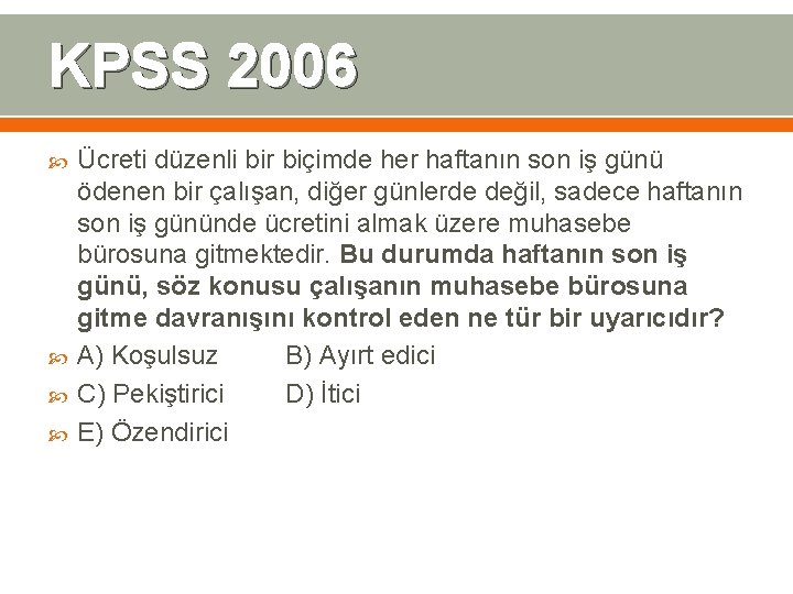 KPSS 2006 Ücreti düzenli bir biçimde her haftanın son iş günü ödenen bir çalışan,