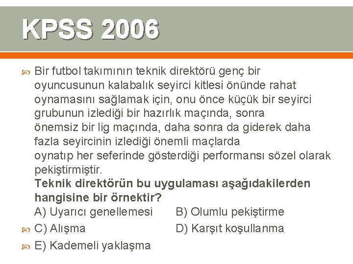 KPSS 2006 Bir futbol takımının teknik direktörü genç bir oyuncusunun kalabalık seyirci kitlesi önünde