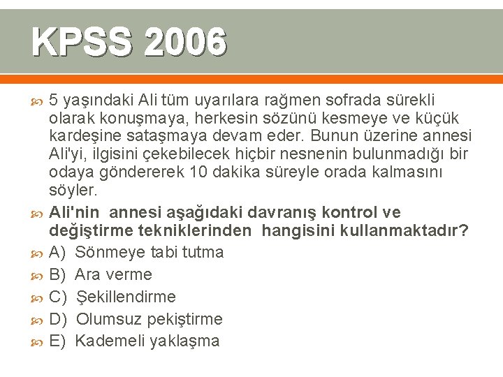 KPSS 2006 5 yaşındaki Ali tüm uyarılara rağmen sofrada sürekli olarak konuşmaya, herkesin sözünü