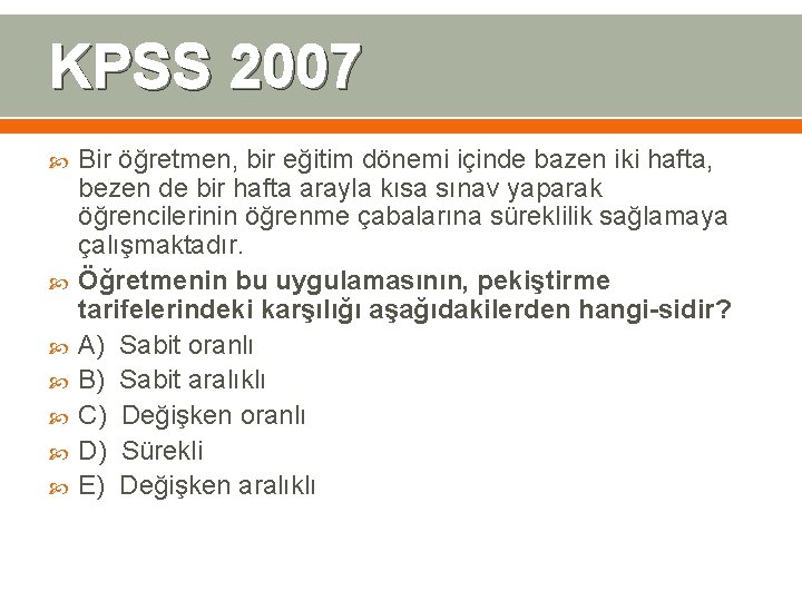 KPSS 2007 Bir öğretmen, bir eğitim dönemi içinde bazen iki hafta, bezen de bir