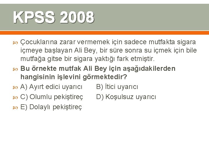 KPSS 2008 Çocuklarına zarar vermemek için sadece mutfakta sigara içmeye başlayan Ali Bey, bir