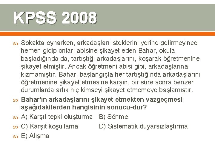 KPSS 2008 Sokakta oynarken, arkadaşları isteklerini yerine getirmeyince hemen gidip onları abisine şikayet eden