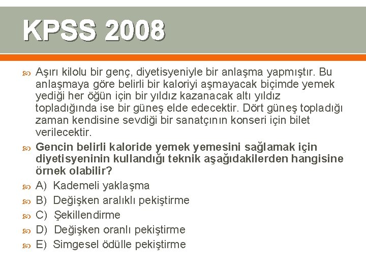 KPSS 2008 Aşırı kilolu bir genç, diyetisyeniyle bir anlaşma yapmıştır. Bu anlaşmaya göre belirli