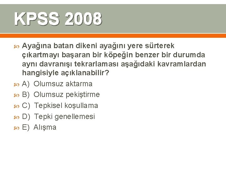 KPSS 2008 Ayağına batan dikeni ayağını yere sürterek çıkartmayı başaran bir köpeğin benzer bir