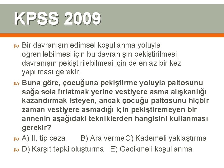 KPSS 2009 Bir davranışın edimsel koşullanma yoluyla öğrenilebilmesi için bu davranışın pekiştirilmesi, davranışın pekiştirilebilmesi