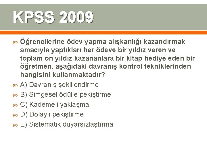 KPSS 2009 Öğrencilerine ödev yapma alışkanlığı kazandırmak amacıyla yaptıkları her ödeve bir yıldız veren