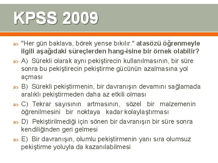 KPSS 2009 "Her gün baklava, börek yense bıkılır. " atasözü öğrenmeyle ilgili aşağıdaki süreçlerden