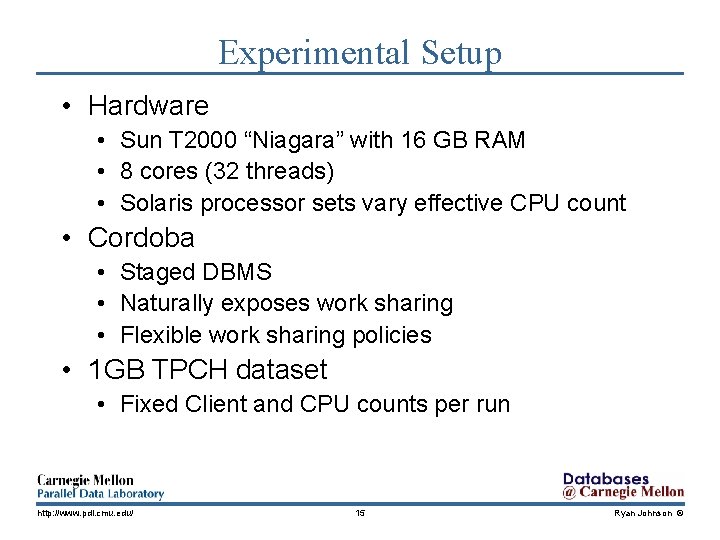 Experimental Setup • Hardware • Sun T 2000 “Niagara” with 16 GB RAM •