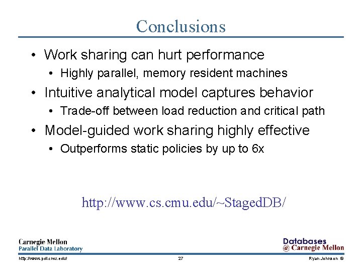 Conclusions • Work sharing can hurt performance • Highly parallel, memory resident machines •