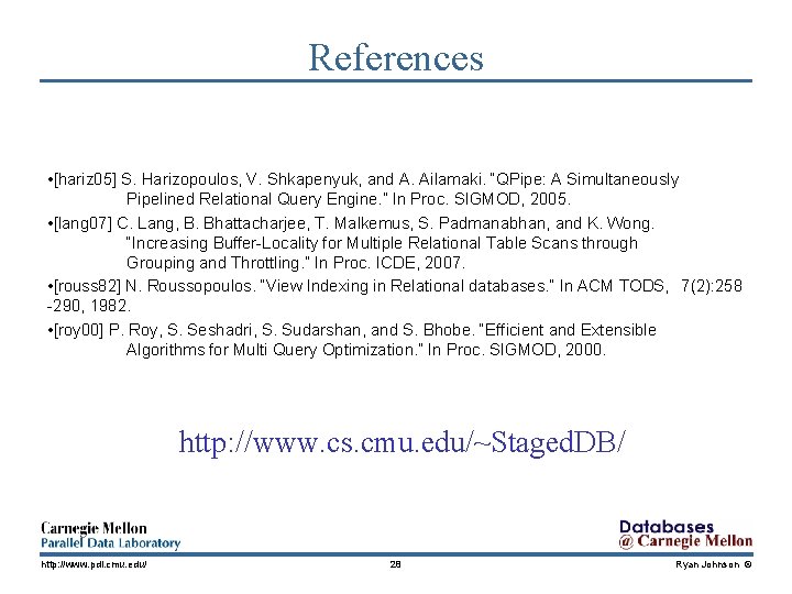 References • [hariz 05] S. Harizopoulos, V. Shkapenyuk, and A. Ailamaki. “QPipe: A Simultaneously