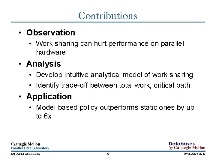 Contributions • Observation • Work sharing can hurt performance on parallel hardware • Analysis