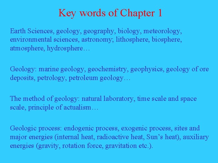 Key words of Chapter 1 Earth Sciences, geology, geography, biology, meteorology, environmental sciences, astronomy; Key words of Chapter 1 Earth Sciences, geology, geography, biology, meteorology, environmental sciences, astronomy;