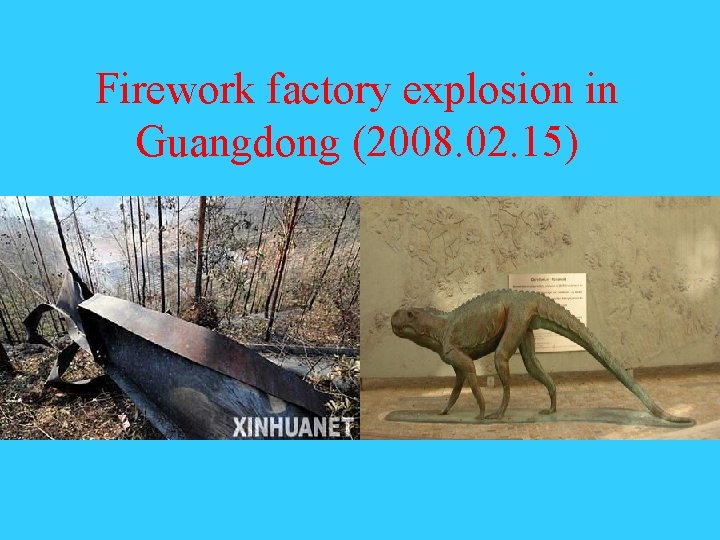 Firework factory explosion in Guangdong (2008. 02. 15) Firework factory explosion in Guangdong (2008. 02. 15)