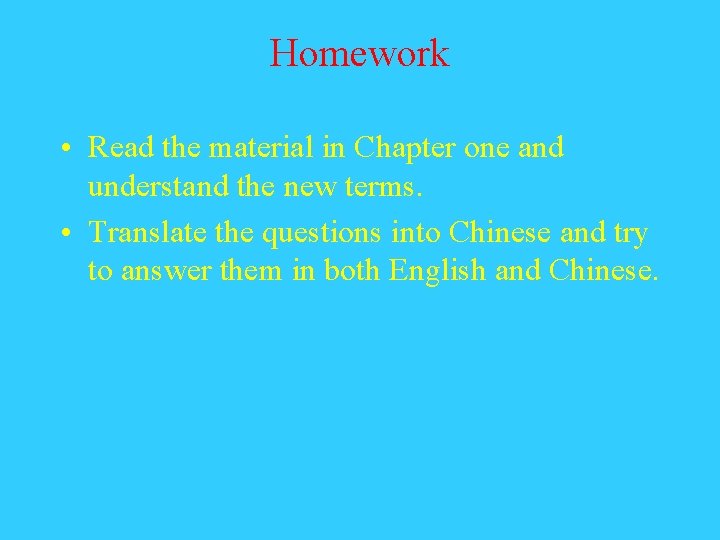 Homework • Read the material in Chapter one and understand the new terms. • Homework • Read the material in Chapter one and understand the new terms. •